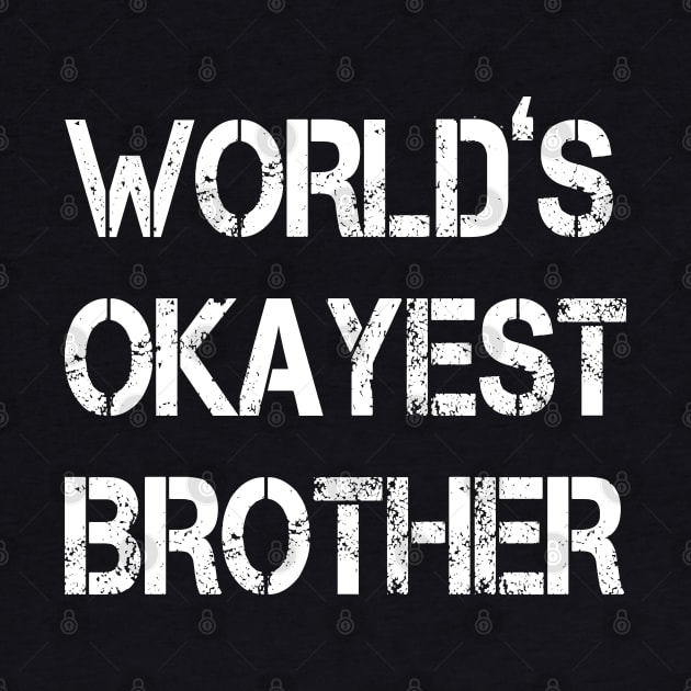 World's Okayest Brother - funny gift for brother- by bakmed
